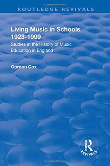 Living Music in Schools 1923-1999 : Studies in the History of Music Education in England