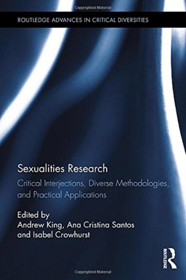 Sexualities Research : Critical Interjections, Diverse Methodologies, and Practical Applications