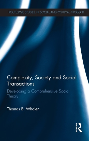 Complexity, Society and Social Transactions : Developing a Comprehensive Social Theory