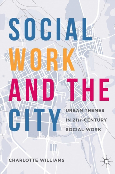 Social Work and the City : Urban Themes in 21st-Century Social Work