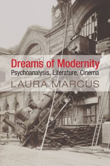 Dreams of Modernity : Psychoanalysis, Literature, Cinema