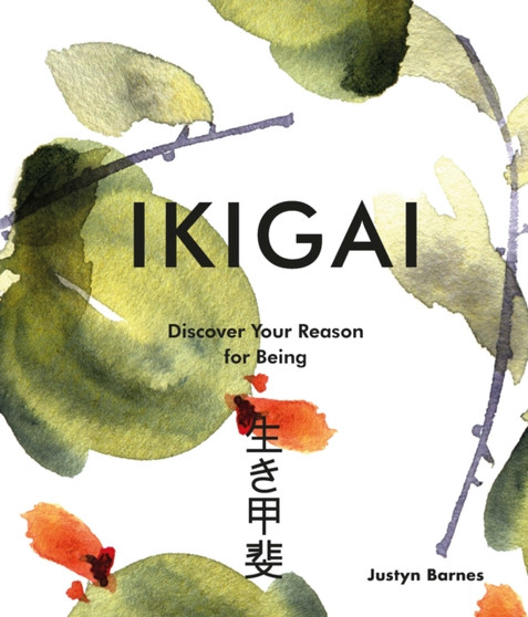 Ikigai : Discover Your Reason For Being by Justyn Barnes - Hardback