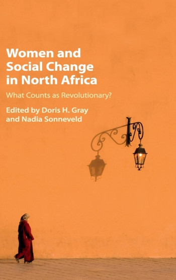 Women and Social Change in North Africa : What Counts as Revolutionary?
