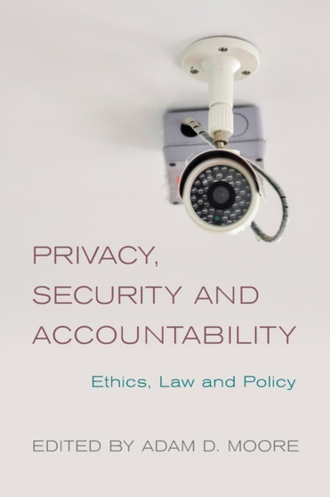 Privacy, Security and Accountability : Ethics, Law and Policy
