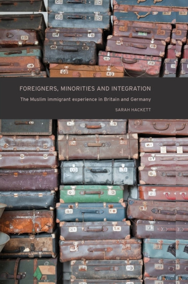 Foreigners, Minorities and Integration : The Muslim Immigrant Experience in Britain and Germany