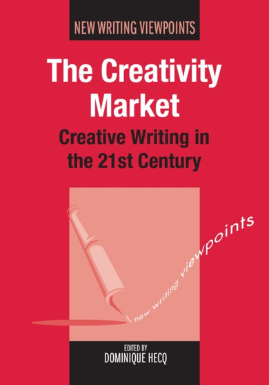 The Creativity Market : Creative Writing in the 21st Century