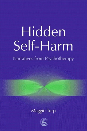 Hidden Self-Harm : Narratives from Psychotherapy