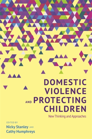 Domestic Violence and Protecting Children : New Thinking and Approaches