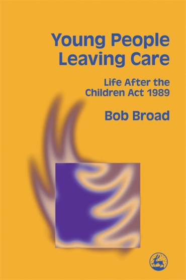 Young People Leaving Care : Life After the Children Act 1989