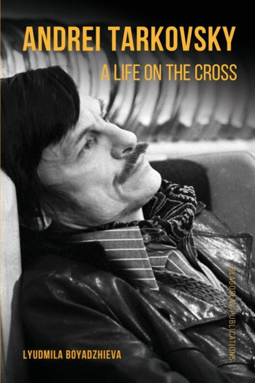 Andrei Tarkovsky : A Life on the Cross