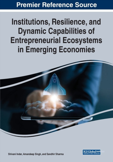 Institutions, Resilience, and Dynamic Capabilities of Entrepreneurial Ecosystems in Emerging Economies Institutions, Resilience, and Dynamic Capabilities of Entrepreneurial Ecosystems in Emerging Economies