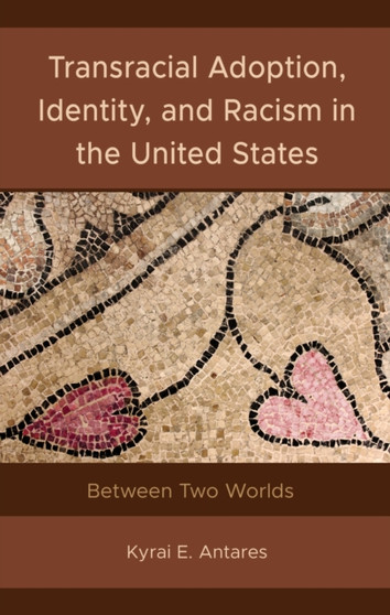 Transracial Adoption, Identity, and Racism in the United States : Between Two Worlds
