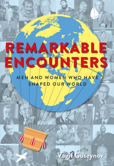 Remarkable Encounters : Men and Women Who Have Shaped Our World