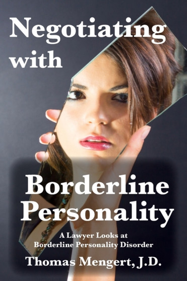Negotiating with Borderline Personality : A Lawyer looks at Borderline Personality Disorder