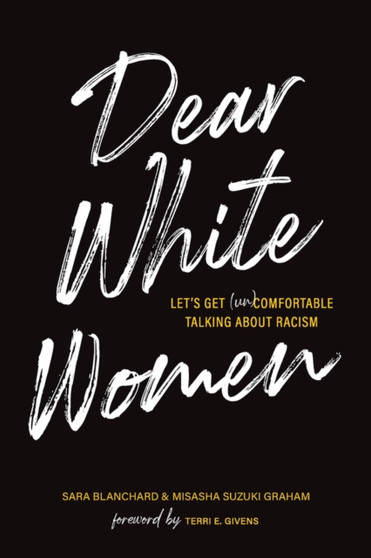 Dear White Women : Let's Get (Un)comfortable Talking about Racism