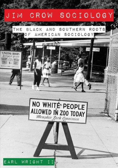 Jim Crow Sociology ??? The Black and Southern Roots of American Sociology