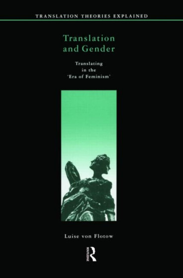 Translation and Gender : Translating in the 'Era of Feminism'