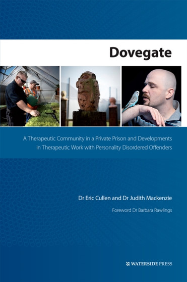 Dovegate : A Therapeutic Community in a Private Prison and Developments in Therapeutic Work with Personality Disordered Offenders