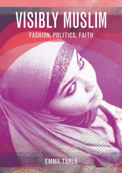 Visibly Muslim : Fashion, Politics, Faith