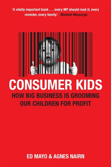 Consumer Kids : How big business is grooming our children for profit
