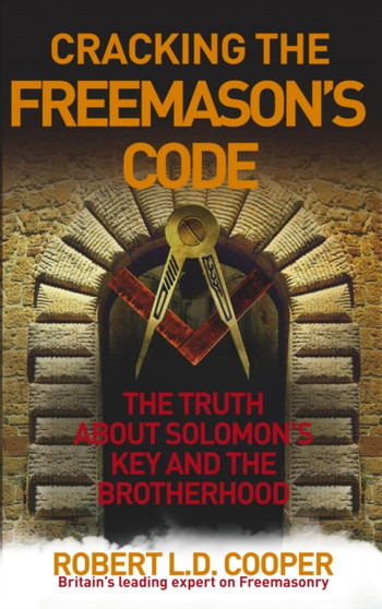 Cracking the Freemason's Code : The Truth About Solomon's Key and the Brotherhood