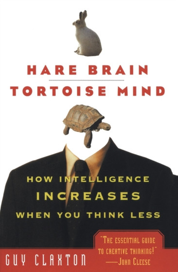 Hare Brain, Tortoise Mind : How Intelligence Increases When You Think Less