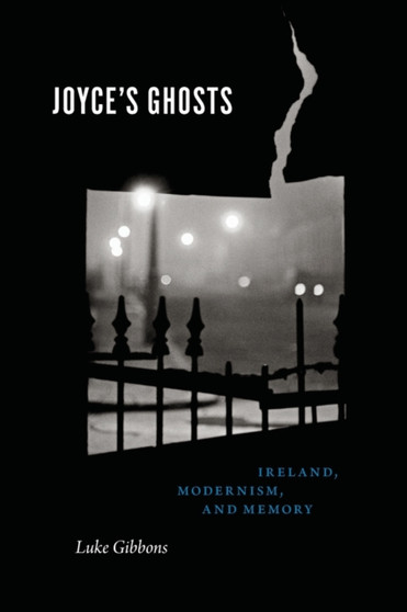 Joyce's Ghosts : Ireland, Modernism, and Memory