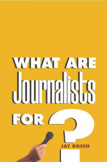 What Are Journalists For?
