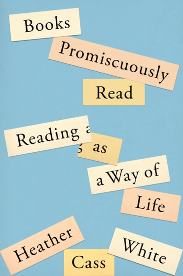 Books Promiscuously Read : Reading as a Way of Life