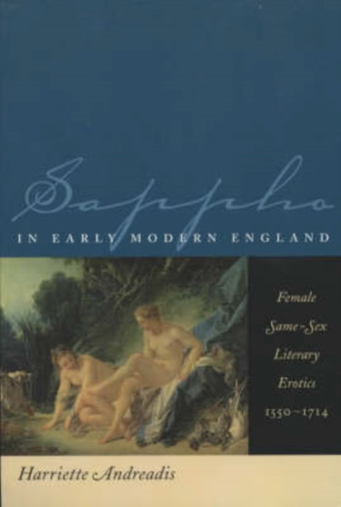 Sappho in Early Modern England : Female Same-Sex Literary Erotics, 1550-1714