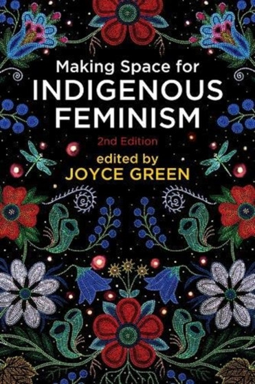 Making Space for Indigenous Feminism, 2nd Edition