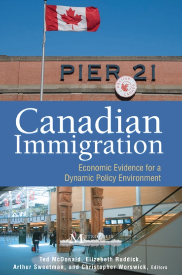 Canadian Immigration : Economic Evidence for a Dynamic Policy Environment