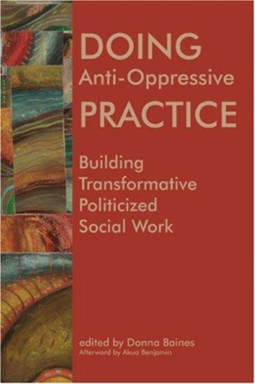 Doing Anti-Oppressive Practice : Building Transformative, Politicized Social Work