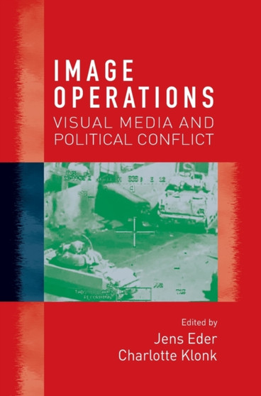 Image Operations : Visual Media and Political Conflict