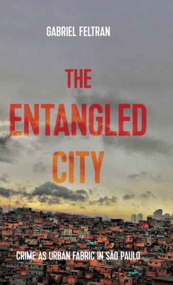 The Entangled City : Crime as Urban Fabric in Sao Paulo