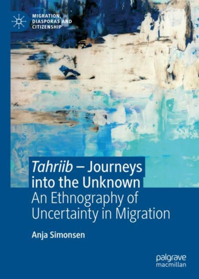 Tahriib ??? Journeys into the Unknown : An Ethnography of Uncertainty in Migration