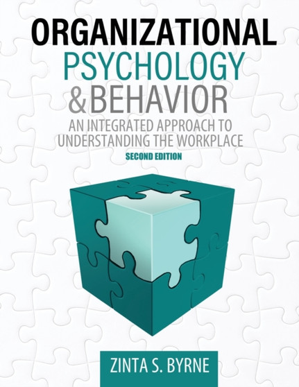 Organizational Psychology and Behavior : An Integrated Approach to Understanding the Workplace