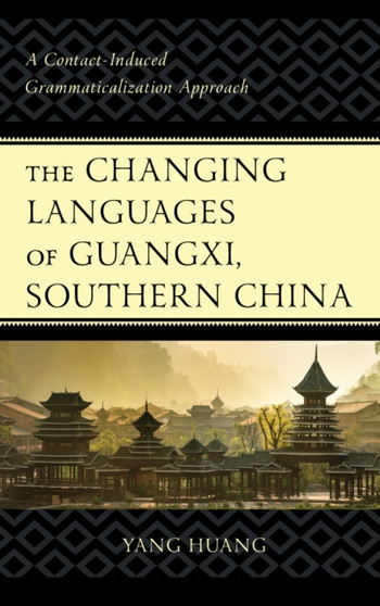 The Changing Languages of Guangxi, Southern China : A Contact-Induced Grammaticalization Approach