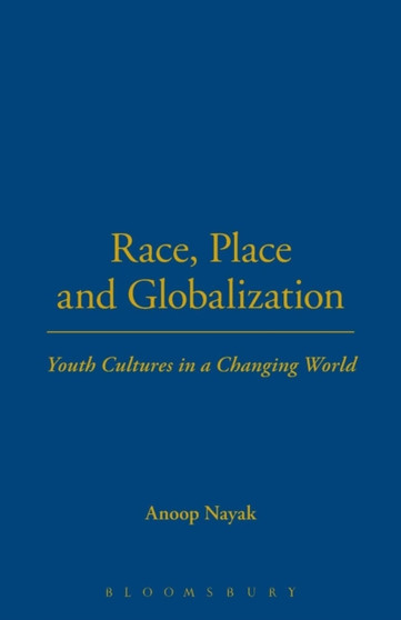 Race, Place and Globalization : Youth Cultures in a Changing World