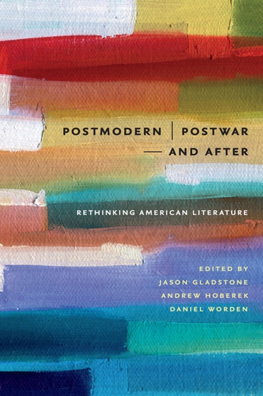 Postmodern/Postwar-and After : Rethinking American Literature