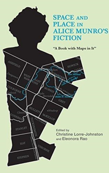 Space and Place in Alice Munro's Fiction : A Book with Maps in It