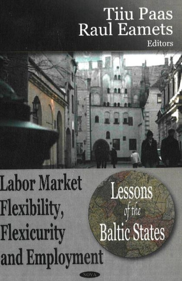 Labor Market Flexibility, Flexicurity & Employment : Lessons of the Baltic States
