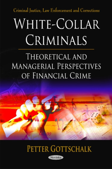 White-Collar Criminals : Theoretical & Managerial Perspectives of Financial Crime