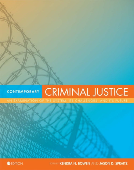 Contemporary Criminal Justice : An Examination of the System, Its Challenges, and Its Future