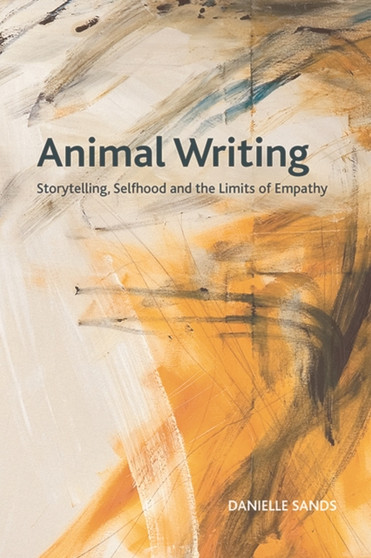 Animal Writing : Storytelling, Selfhood and the Limits of Empathy