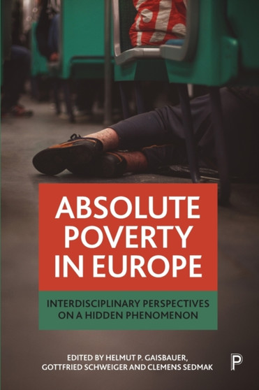 Absolute Poverty in Europe : Interdisciplinary Perspectives on a Hidden Phenomenon