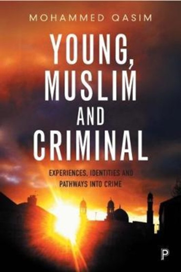 Young, Muslim and Criminal : Experiences, Identities and Pathways into Crime