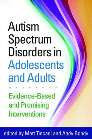 Autism Spectrum Disorders in Adolescents and Adults : Evidence-Based and Promising Interventions