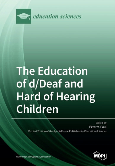 The Education of d/Deaf and Hard of Hearing Children : Perspectives on Language and Literacy Development