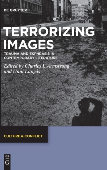 Terrorizing Images : Trauma and Ekphrasis in Contemporary Literature
